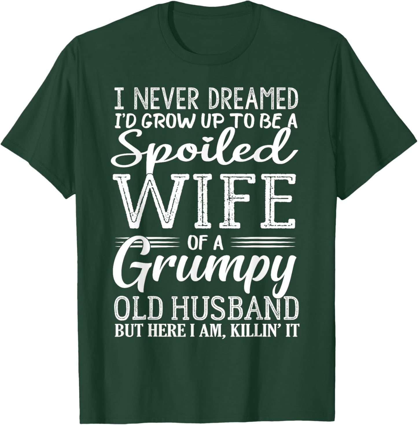 I never dreamed to be a spoiled wife of a grumpy old husband T-Shirt - T-Shirt | Forest