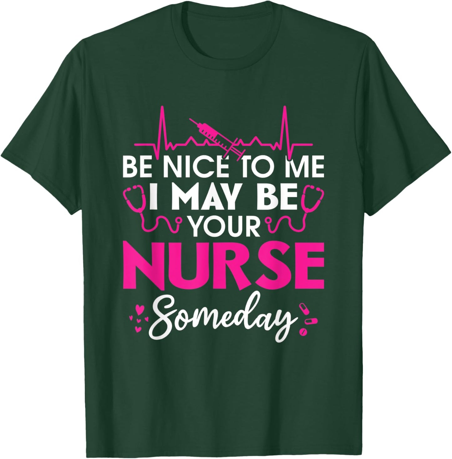 Hospital Nursing Be nice to me i may be your nurse someday T-Shirt - T-Shirt | Forest