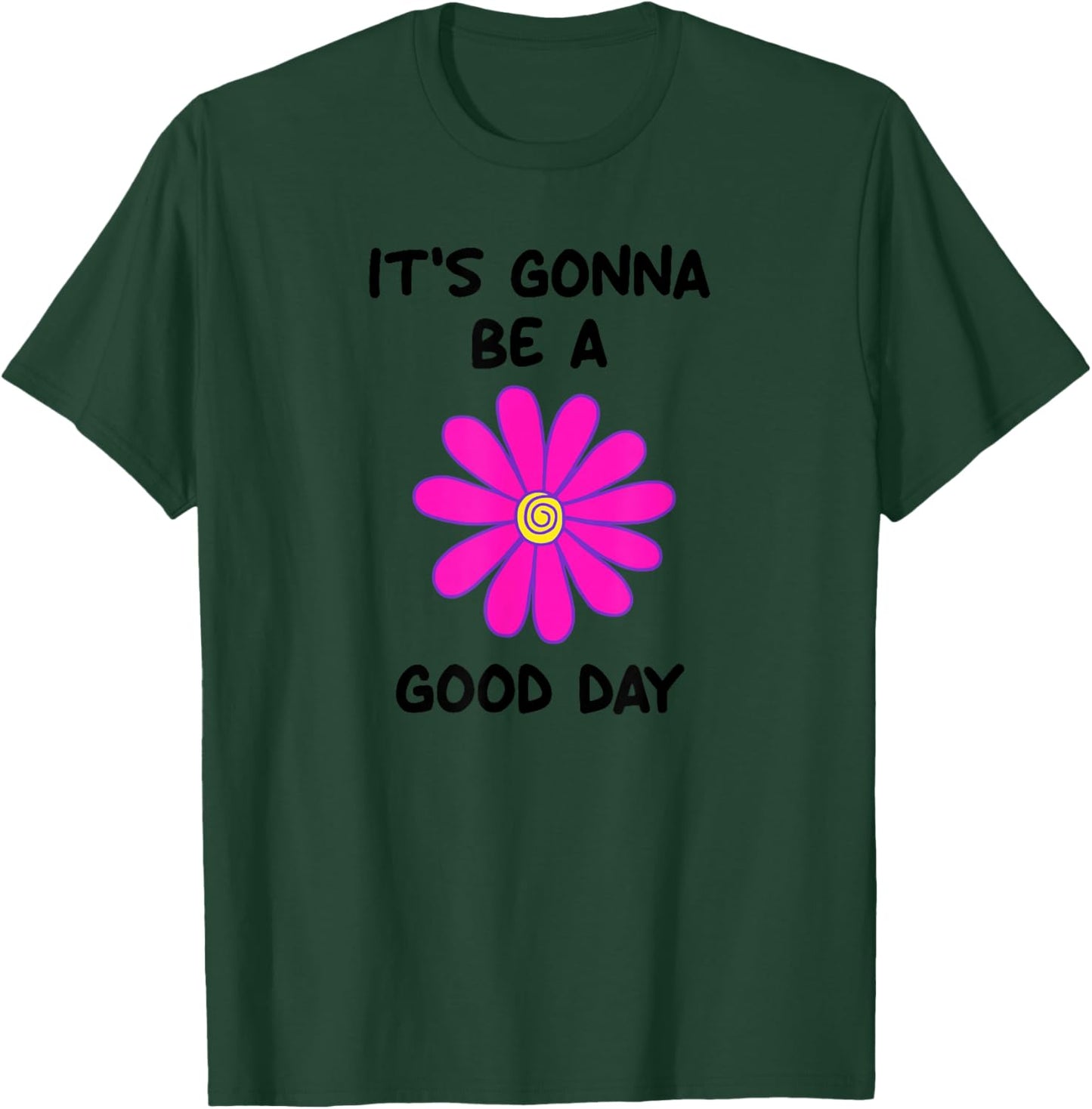 It's Gonna Be A Good Day, Flower, Inspirational T-Shirt - T-Shirt | Forest