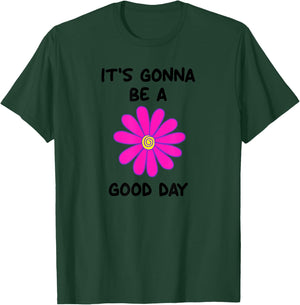 It's Gonna Be A Good Day, Flower, Inspirational T-Shirt - T-Shirt | Forest