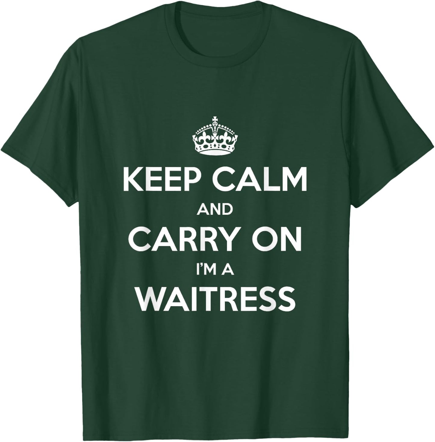 Keep Calm and Carry On I’m a Waitress - Funny T-Shirt - T-Shirt | Forest