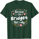 Women Because I'm Bridget That's Why Woman T-Shirt - T-Shirt | Forest