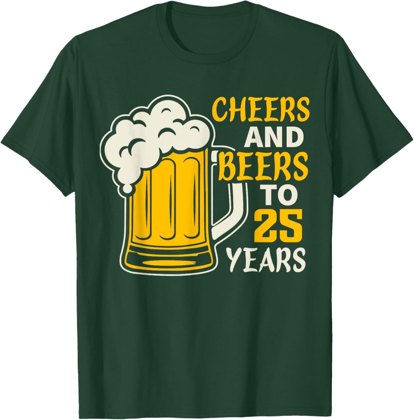 Cheers and Beers to 25 Year Old Birthday Family 25th Cool T-Shirt - T-Shirt | Forest