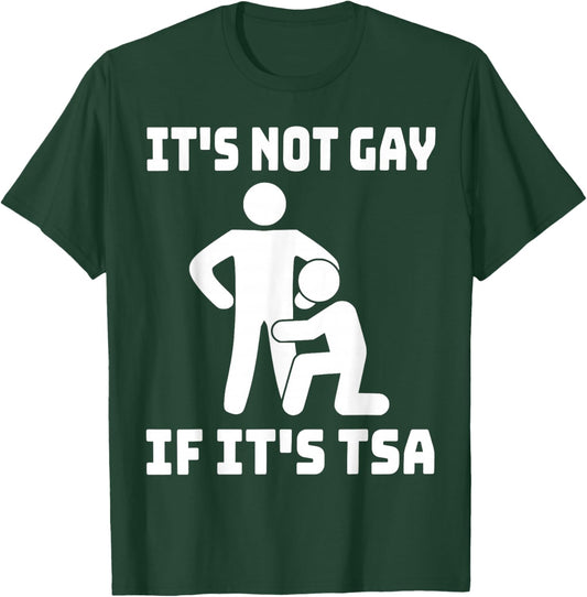 Funny It Is Not Gay If It Is TSA Gifts Securities T-Shirt - T-Shirt | Forest
