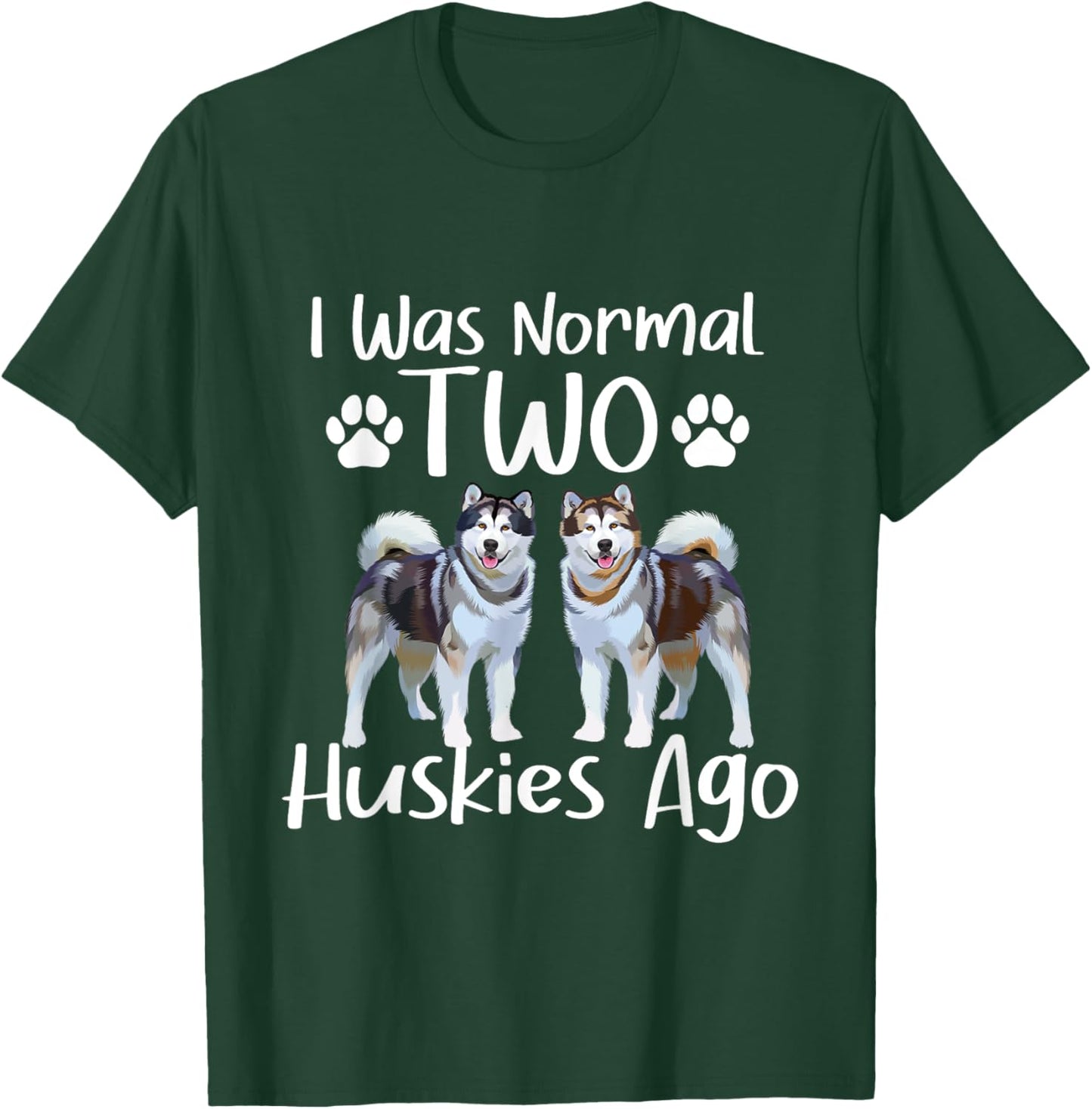 I Was Normal Two Huskies Ago - Siberian Husky Dog Lover Men Women T-Shirt - T-Shirt | Forest