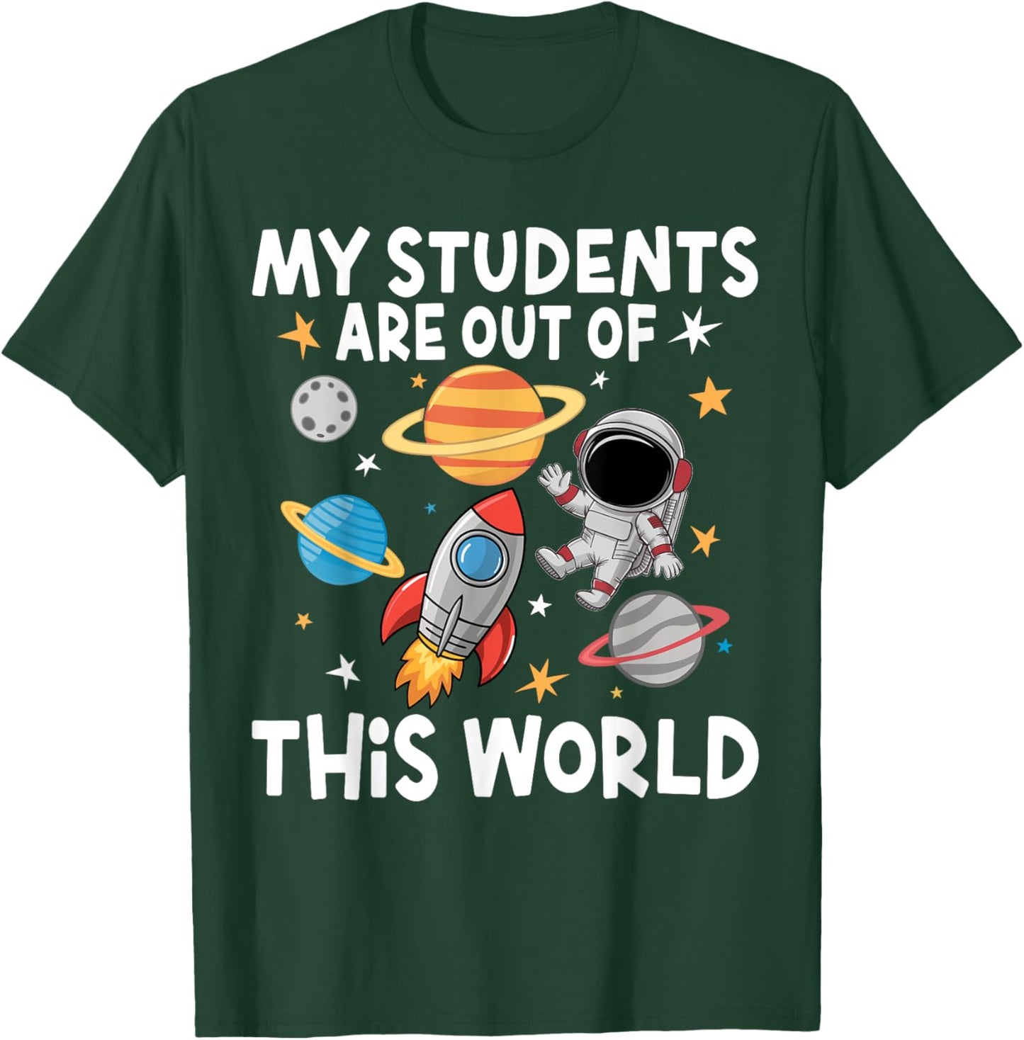 My Students Are Out Of This World Funny Space Teacher T-Shirt - T-Shirt | Forest