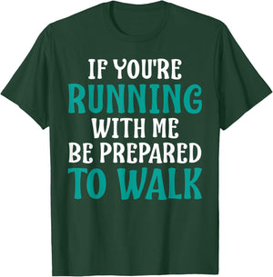 If You're Running With Me Be Prepared To Walk - Gym Shirt T-Shirt - T-Shirt | Forest