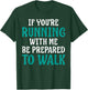 If You're Running With Me Be Prepared To Walk - Gym Shirt T-Shirt - T-Shirt | Forest