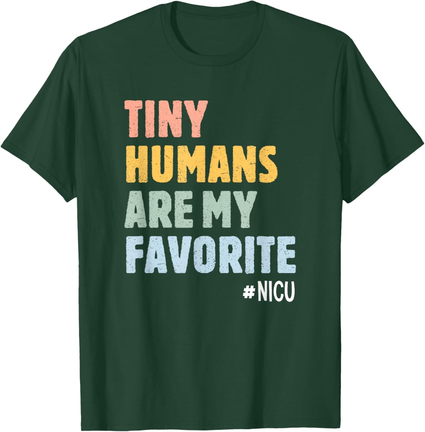 Tiny Humans Are My Favorite NICU Nurse Neonatal ICU T-Shirt - T-Shirt | Forest