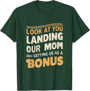 Look At You Landing Our Mom And Getting Us as A Bonus T-Shirt - T-Shirt | Forest