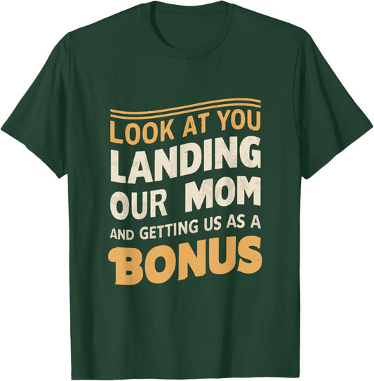 Look At You Landing Our Mom And Getting Us as A Bonus T-Shirt - T-Shirt | Forest