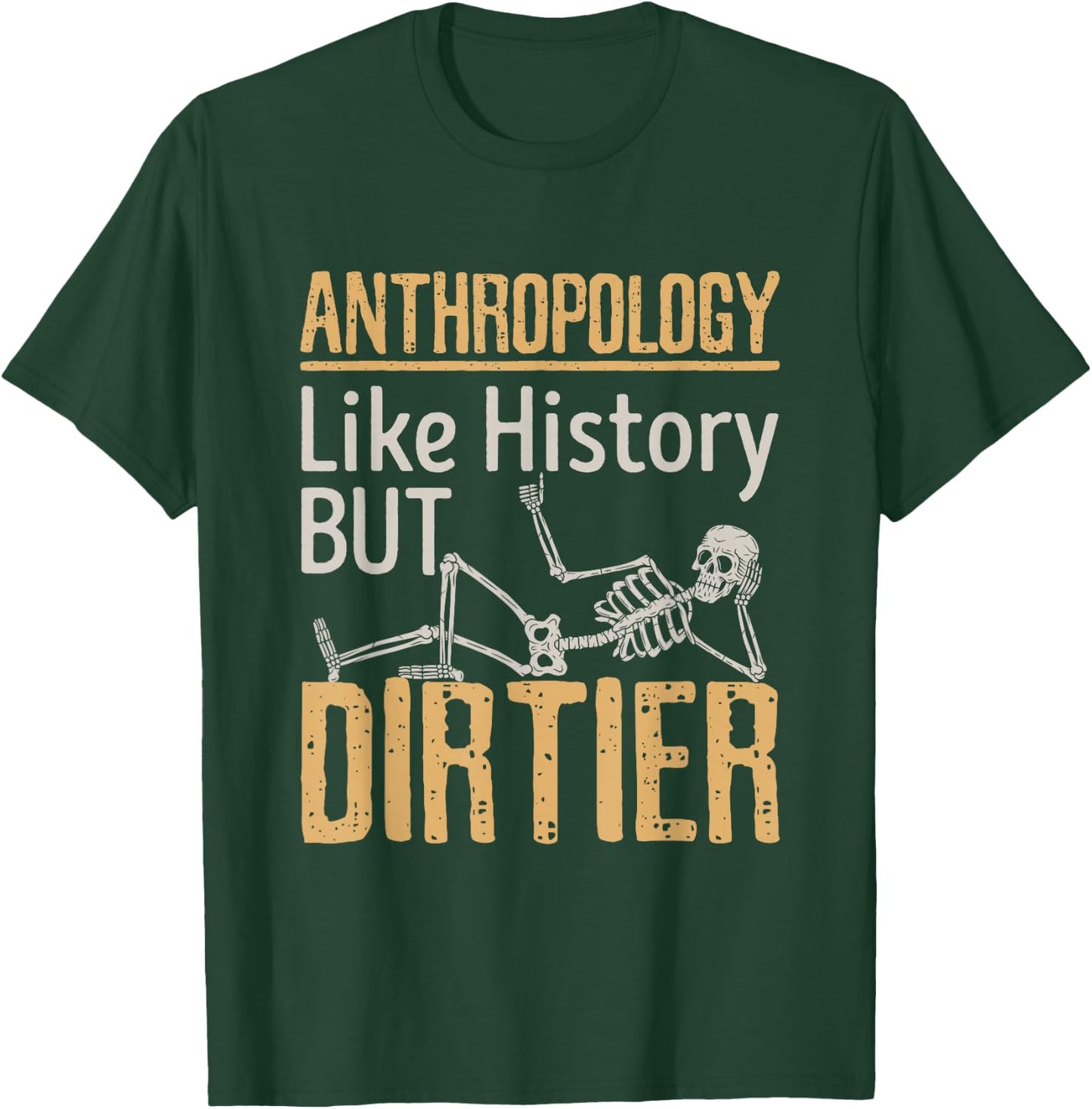 Forensic Anthropology Biological Physical Funny Dirtier T-Shirt - T-Shirt | Forest