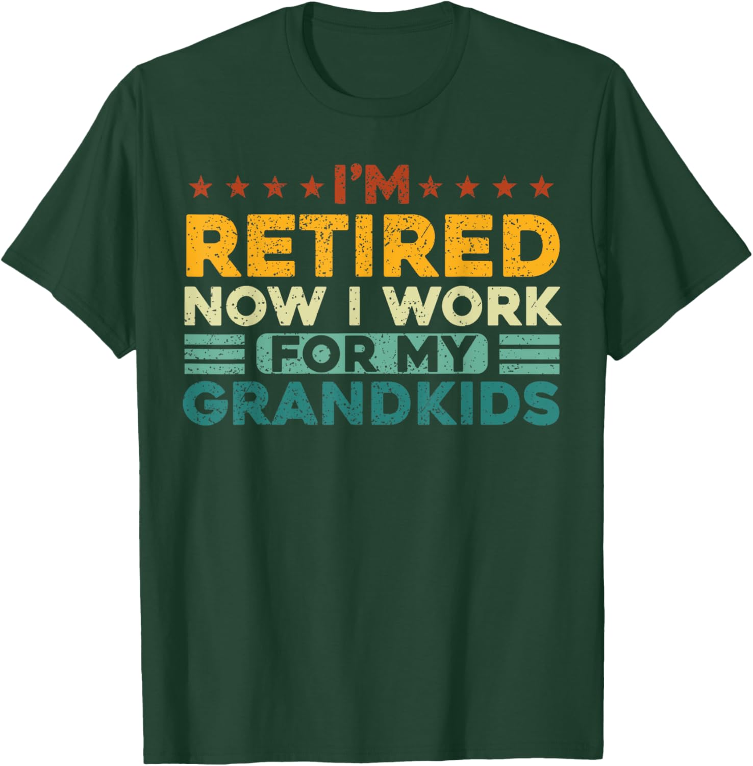 I’m Retired Now I Work For My Grandkids T-Shirt - T-Shirt | Forest
