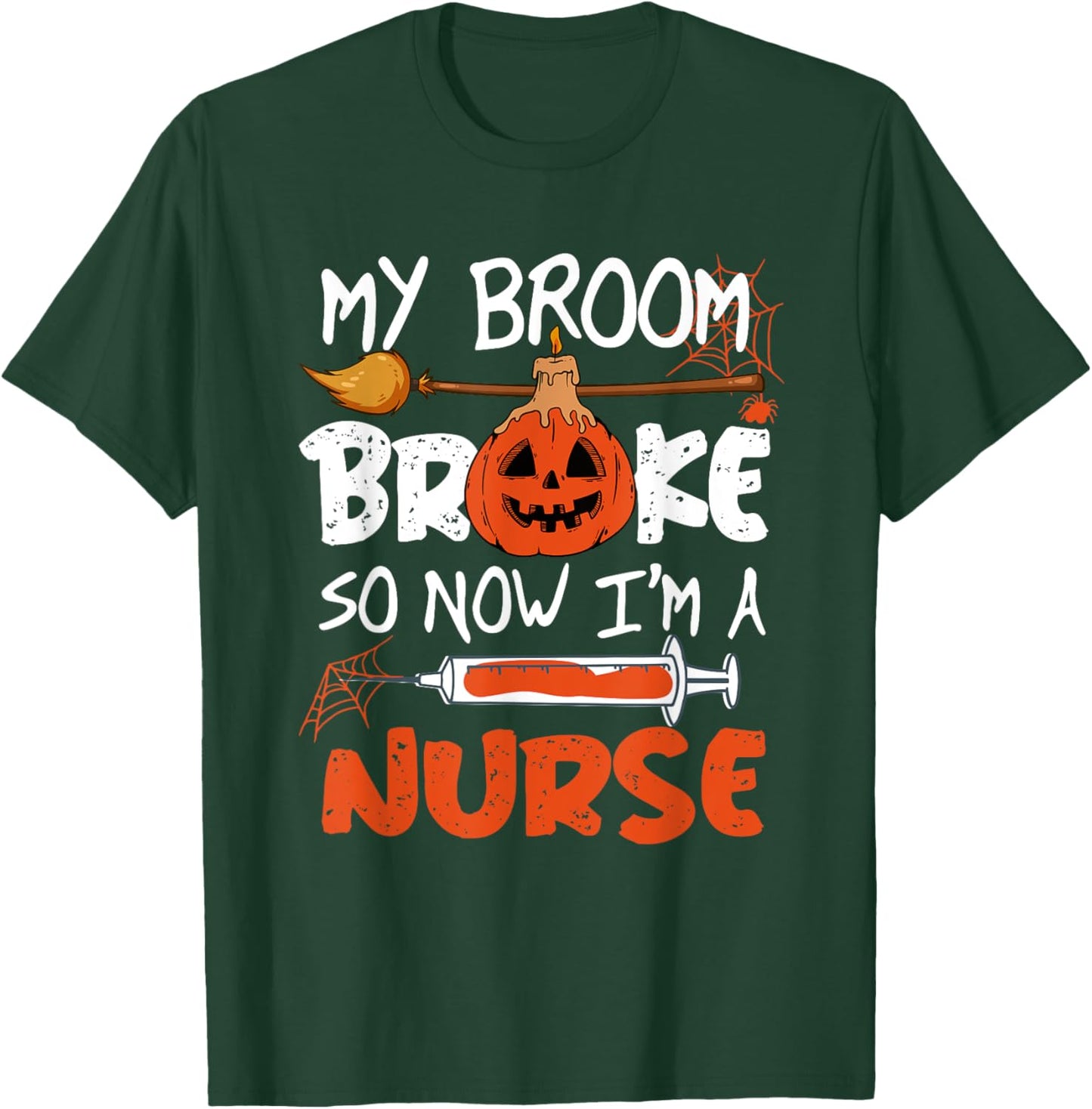 My Broom Broke So Now I'm A Nurse Funny Halloween T-Shirt - T-Shirt | Forest