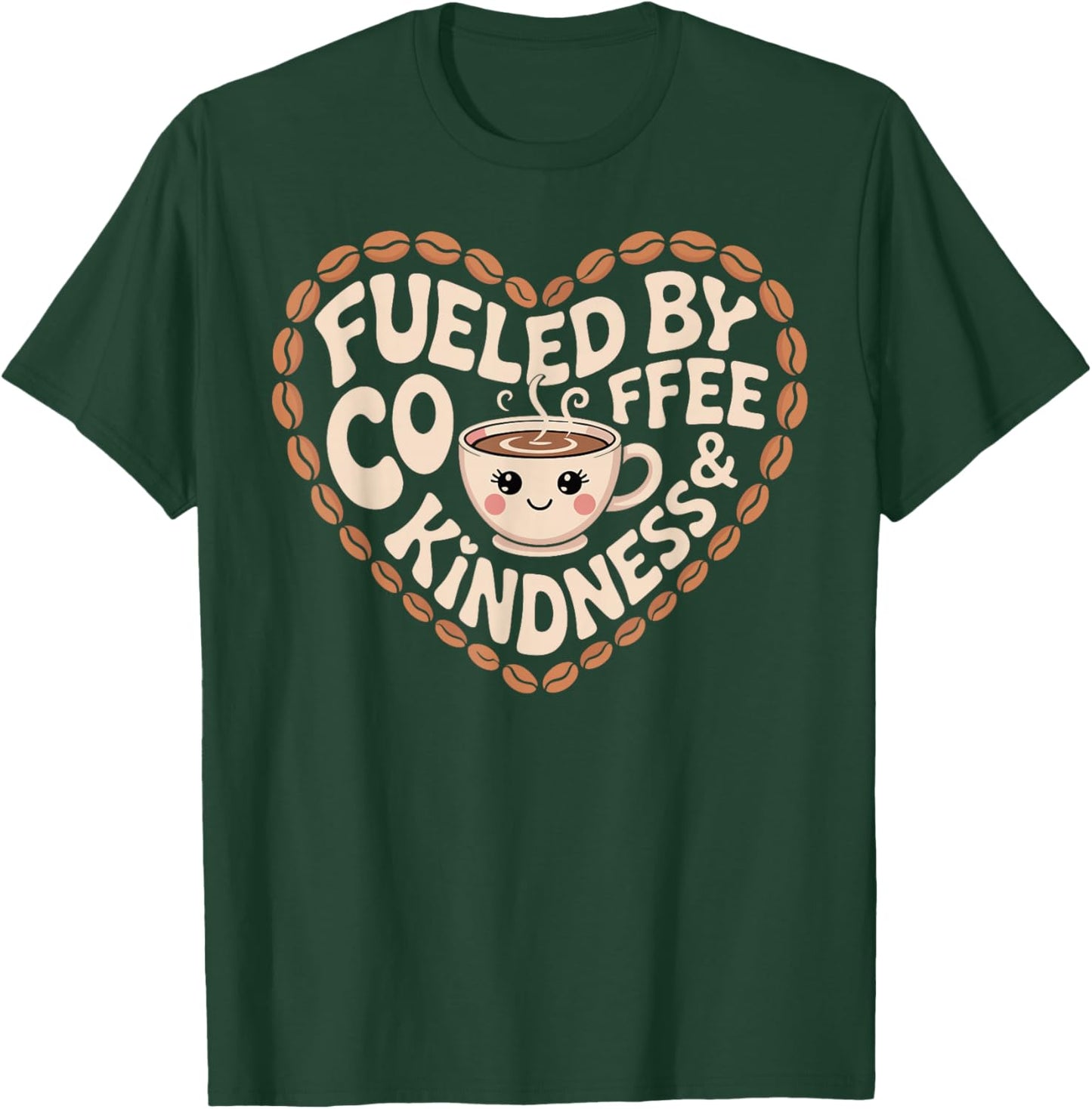 Fueled by Coffee and Kindness Funny Caffeine Lovers T-Shirt - T-Shirt | Forest