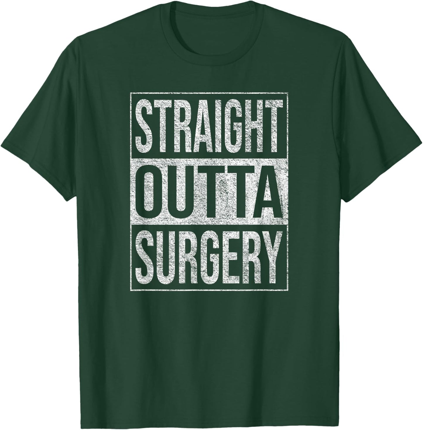 Straight Outta Surgery Hospital Patient Treatment T-Shirt - T-Shirt | Forest