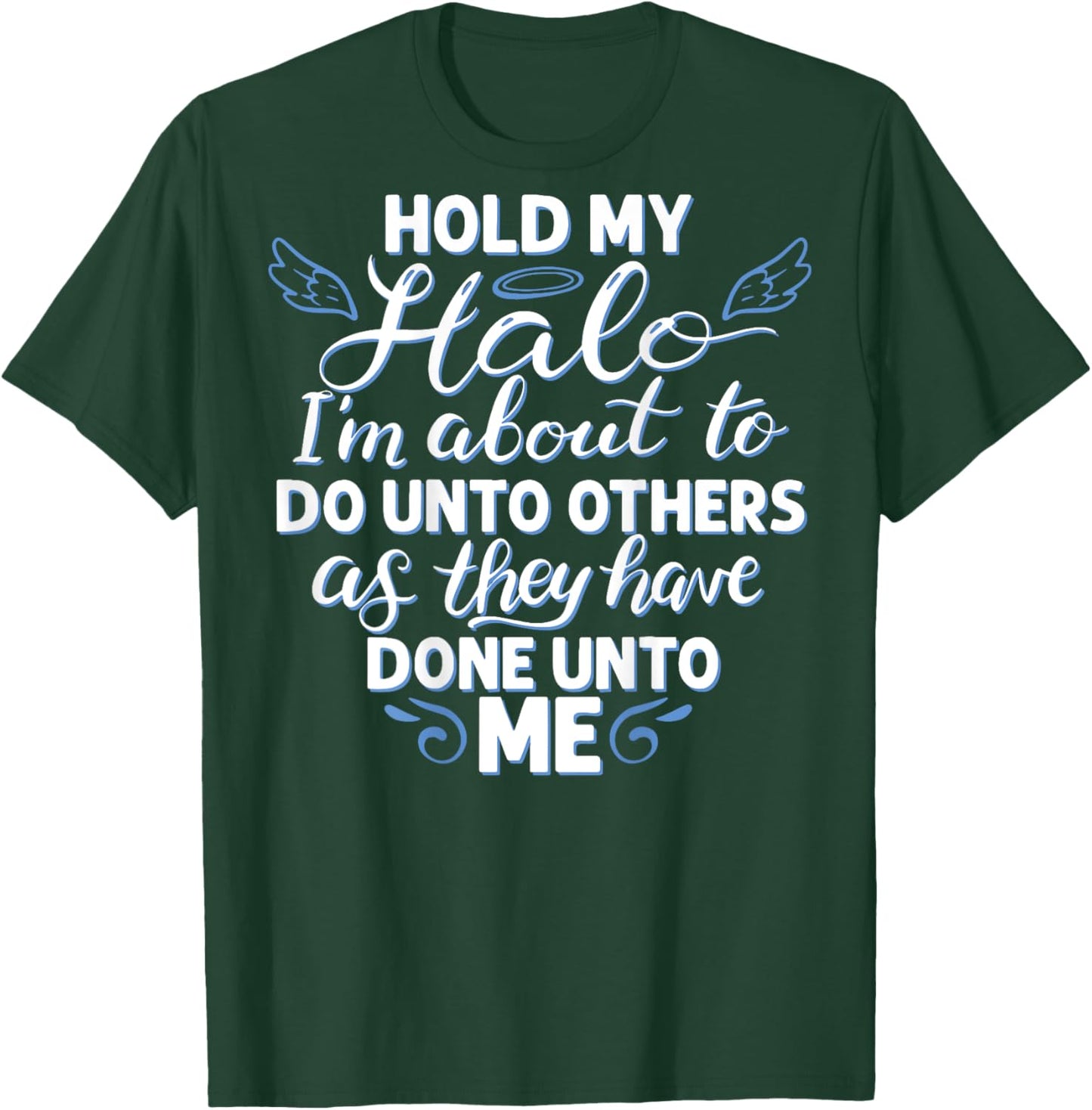 Hold My Halo I'm About To Do Unto Others As They have (back) T-Shirt - T-Shirt | Forest