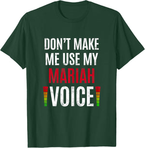 Don't Make Me Use My Mariah Voice Funny Name Gift Teacher T-Shirt - T-Shirt | Forest