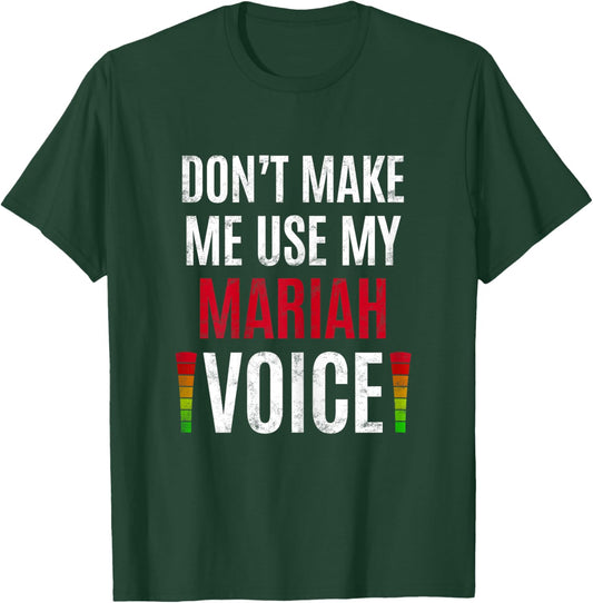 Don't Make Me Use My Mariah Voice Funny Name Gift Teacher T-Shirt - T-Shirt | Forest