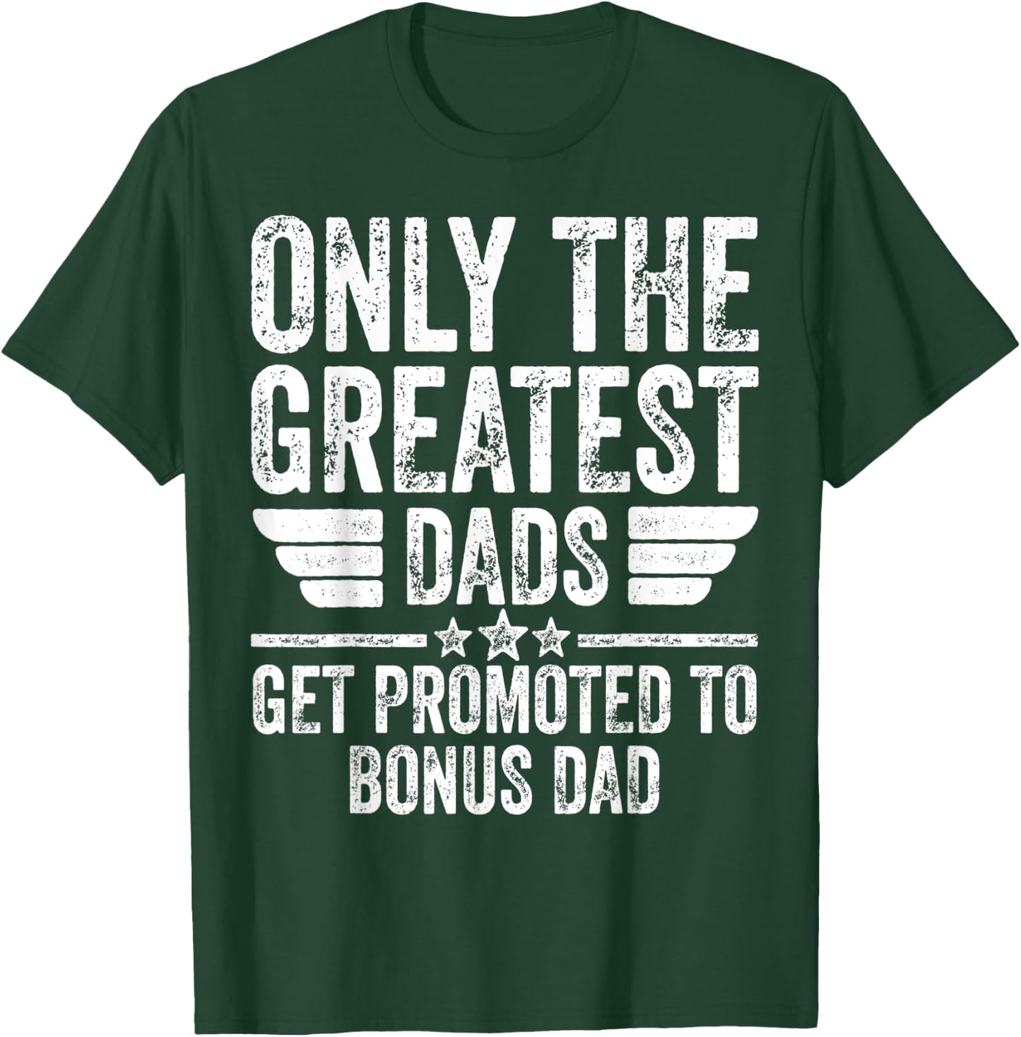 Only The Greatest Dads Get Promoted To Bonus Dad T-Shirt - T-Shirt | Forest