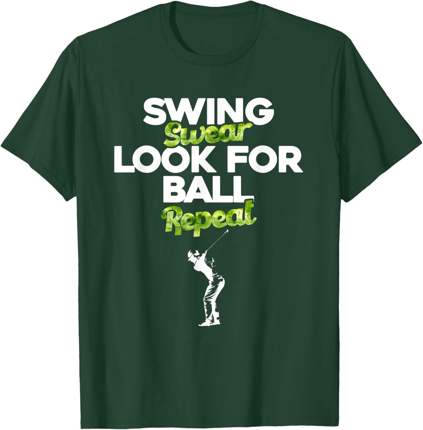 Swing Swear Look For Ball Repeat - Funny Golfing - Golfer T-Shirt - T-Shirt | Forest