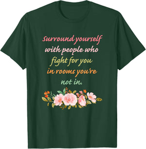 Surround Yourself with People Who Fight for You in Rooms T-Shirt - T-Shirt | Forest