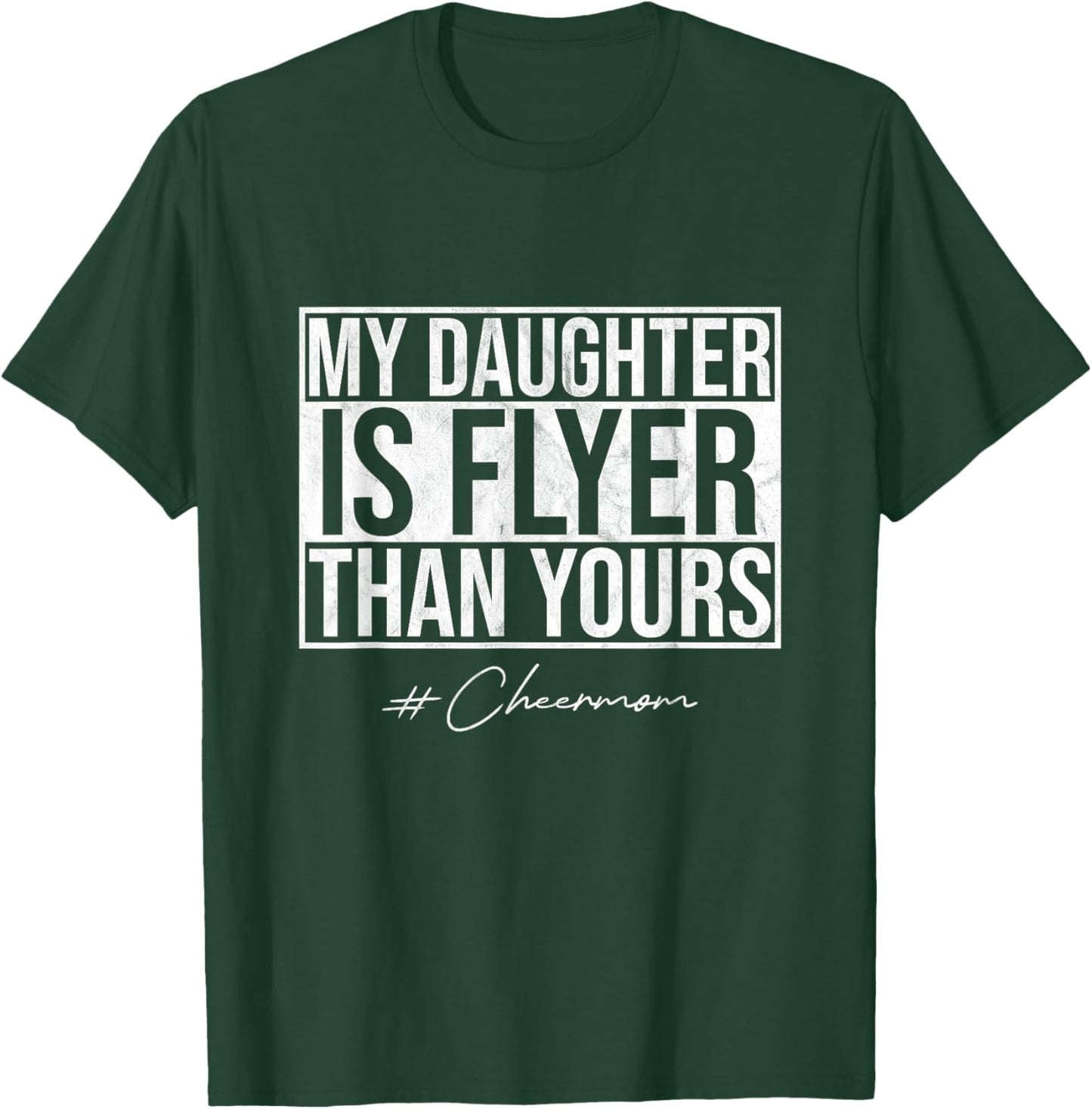 My Daughter Is Flyer Than Yours Cheer Mom Funny Cheerleading T-Shirt - T-Shirt | Forest