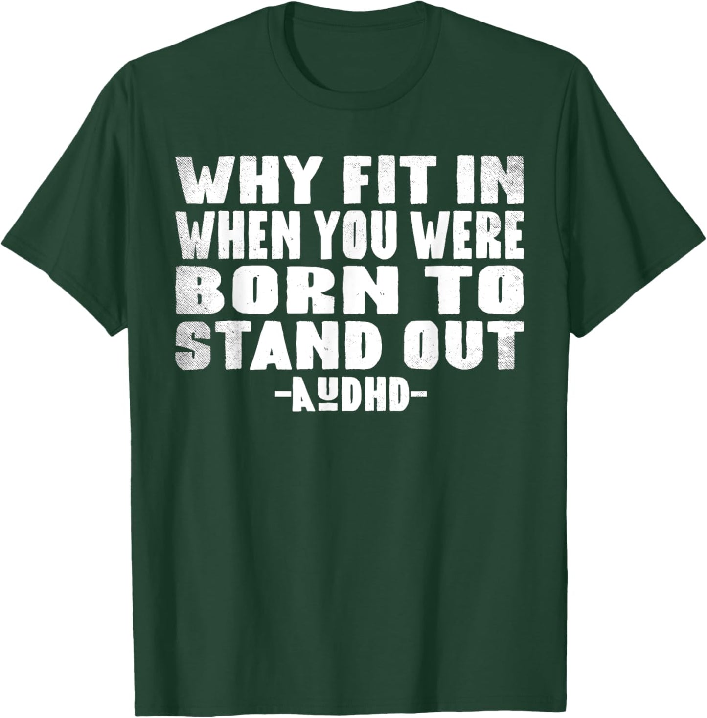 Neuro Theme Why Fit In When You Were Born To Stand Out AuDHD T-Shirt - T-Shirt | Forest