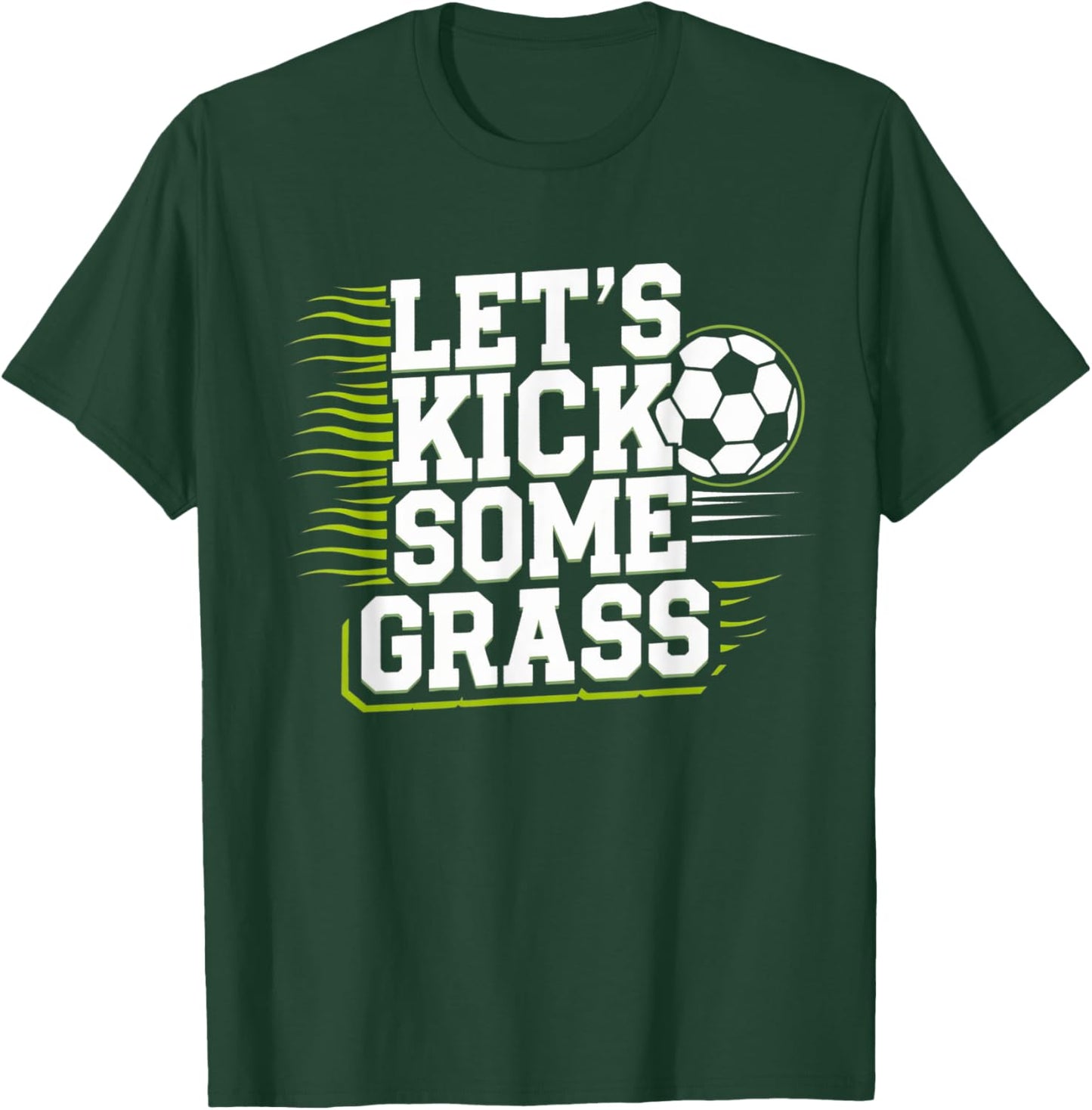 Let's Kick Some Grass Funny Soccer Lover Player Football T-Shirt - T-Shirt | Forest