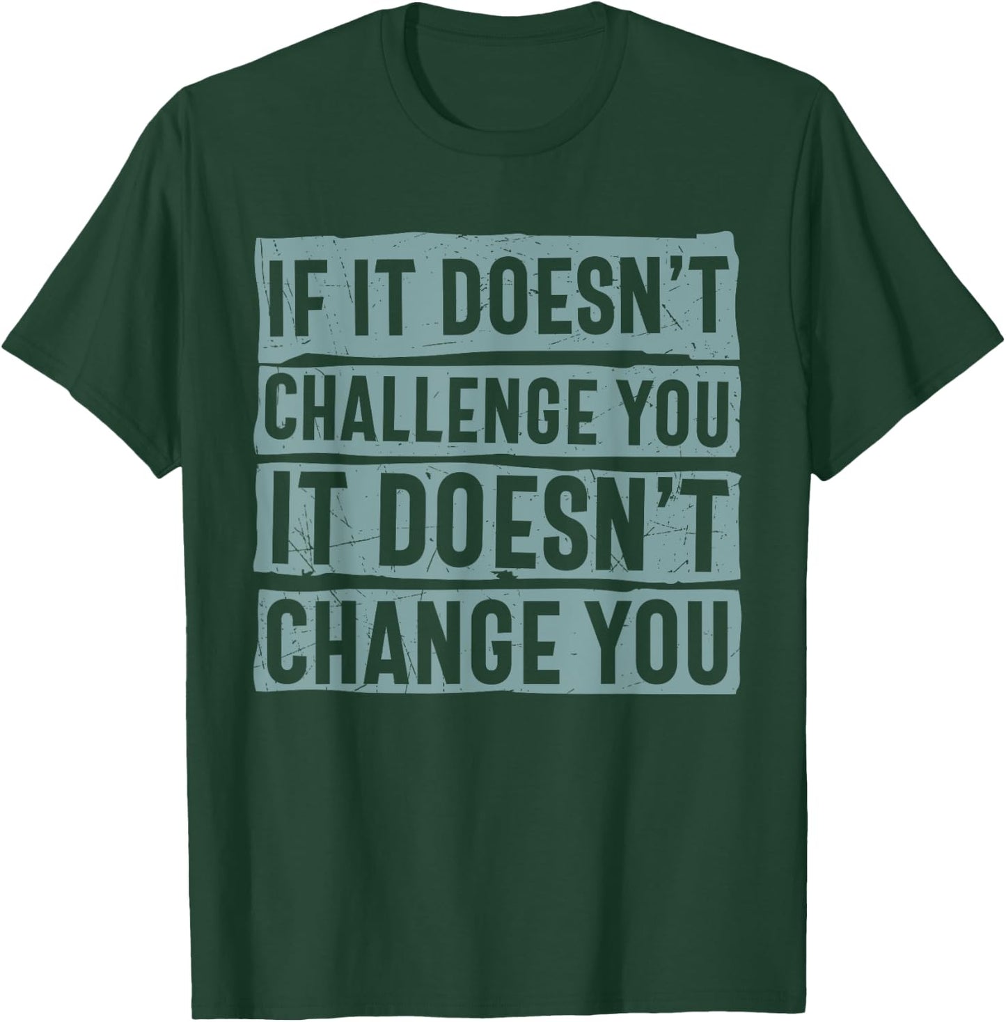 If It Doesn't Challenge You Doesn't Change You Quote T-Shirt - T-Shirt | Forest