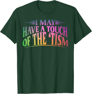 I May Have A Touch Of The Tism Neurodiversity T-Shirt - T-Shirt | Forest
