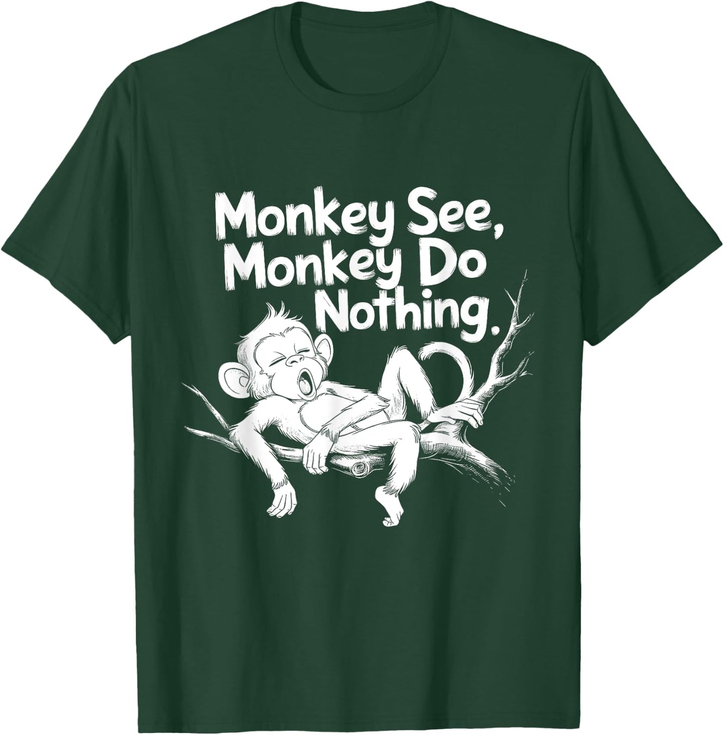 Monkey See, Monkey Do Nothing Funny Lazy Monkey Design T-Shirt - T-Shirt | Forest