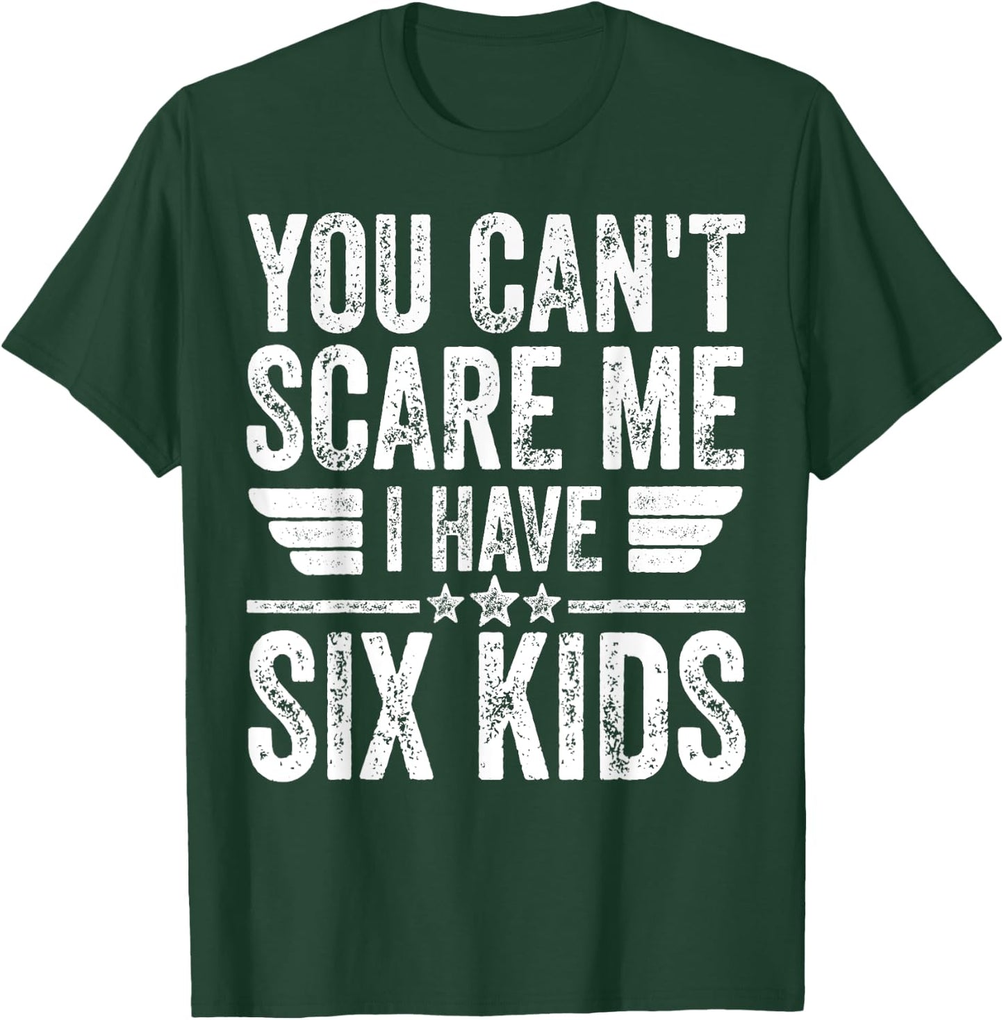 You Can't Scare Me I Have Six Kids Shirt Father's Day T-Shirt - T-Shirt | Forest