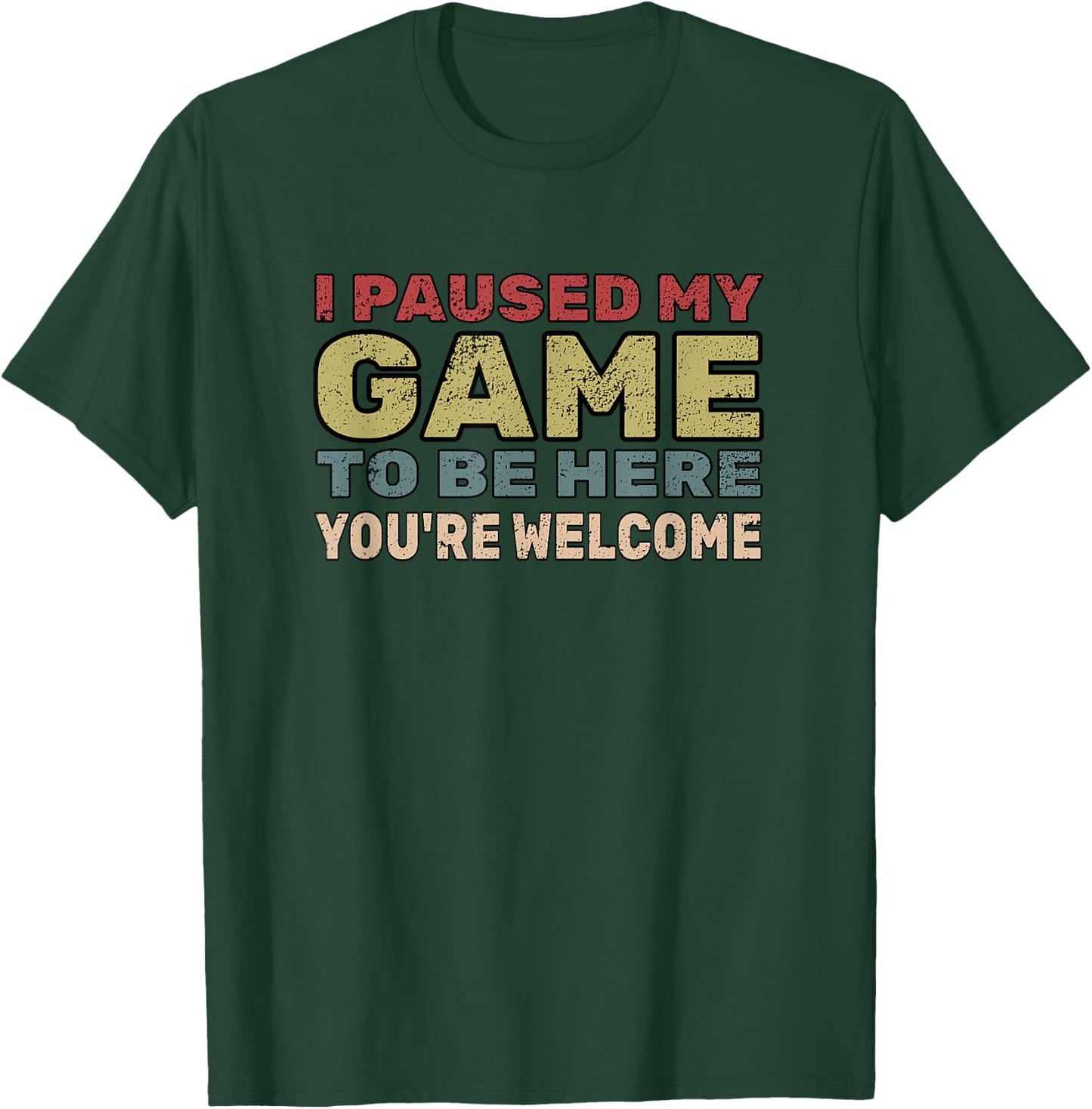 I Paused My Game To Be Here You're Welcome Retro Gamer Gift T-Shirt - T-Shirt | Forest