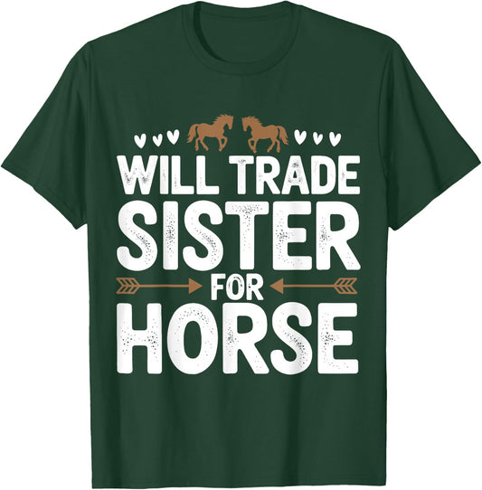 Will Trade Sister For Horse Funny Sister Brother Horse T-Shirt - T-Shirt | Forest