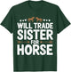 Will Trade Sister For Horse Funny Sister Brother Horse T-Shirt - T-Shirt | Forest