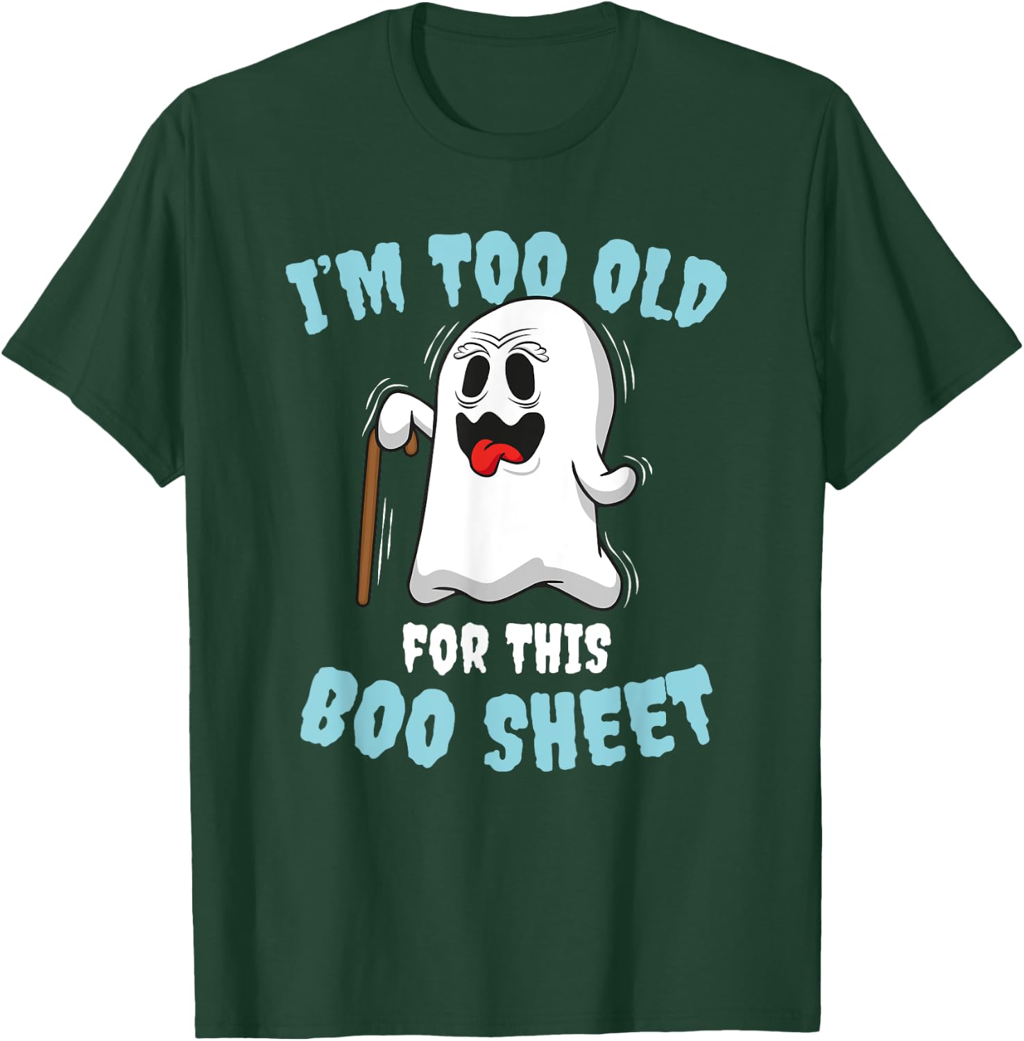 I'm too old for this Boo Sheet T-Shirt - T-Shirt | Forest