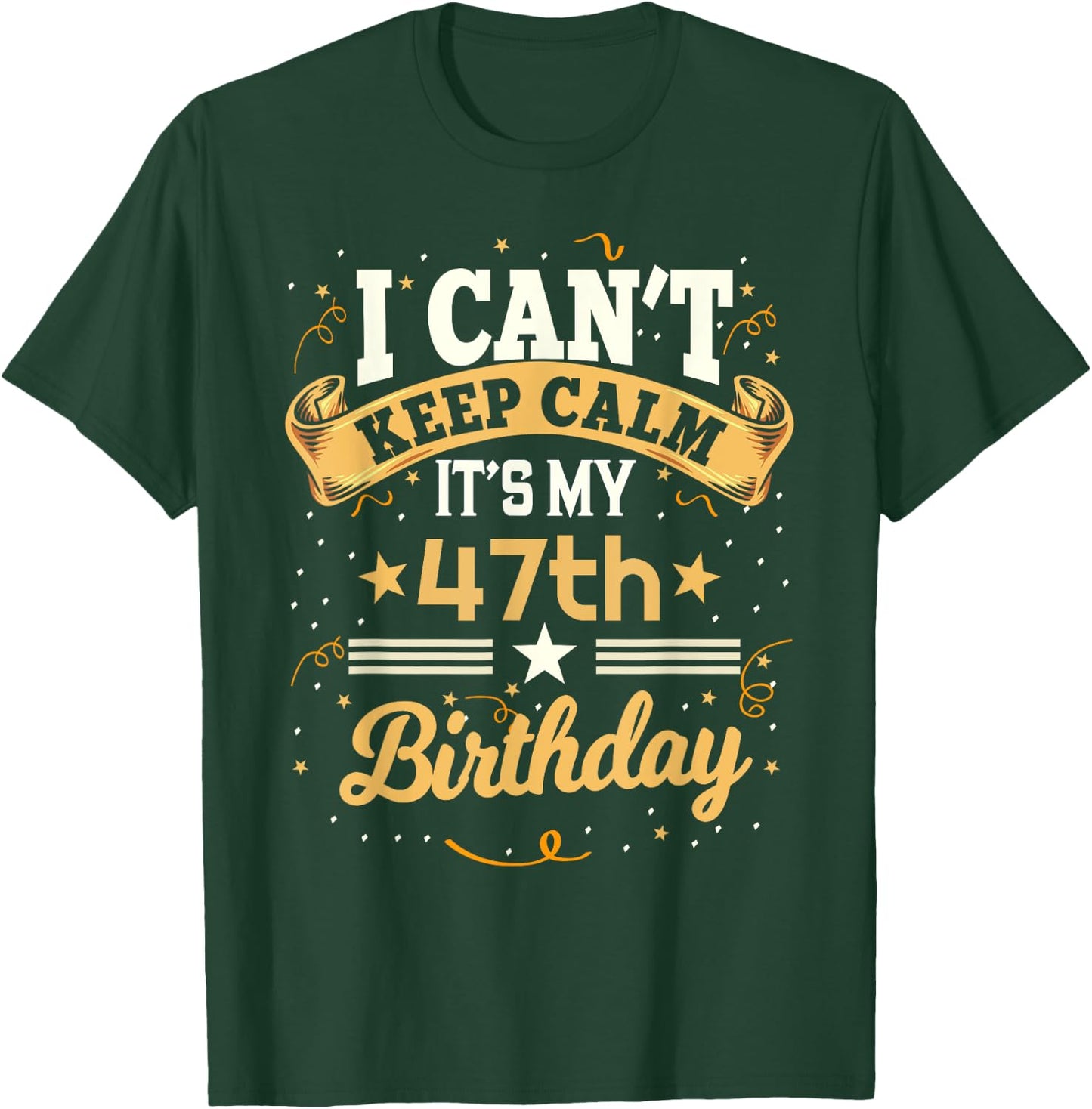 47 Year Old shirt I Can't Keep Calm It's My 47th Birthday T-Shirt - T-Shirt | Forest