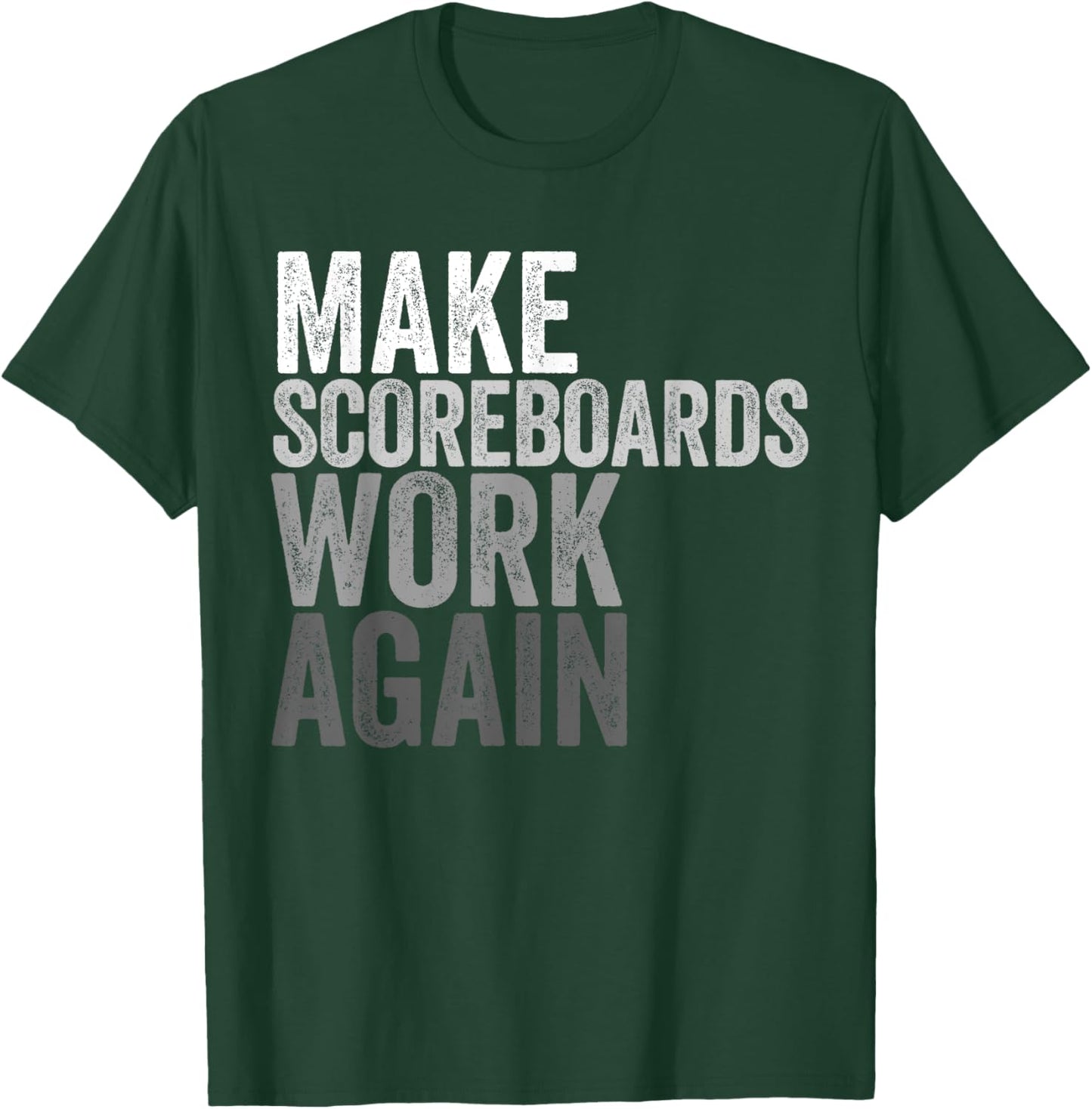 Make Scoreboards Work Again T-Shirt - T-Shirt | Forest