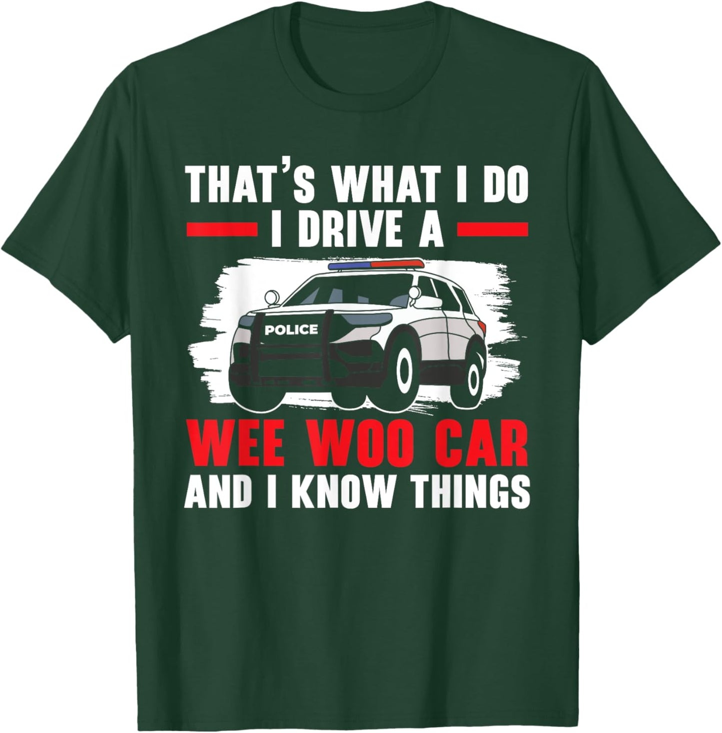 That's What I Do I Drive A Wee Woo Car Police Officer Cop T-Shirt - T-Shirt | Forest