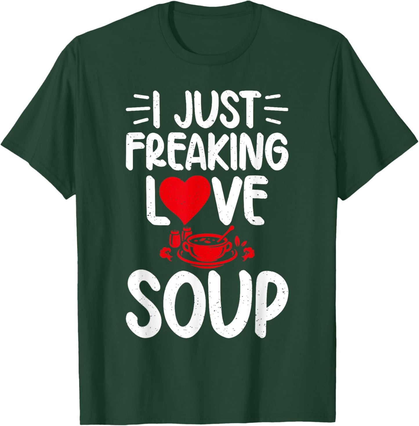 I just freaking Love Soup Lover T-Shirt - T-Shirt | Forest
