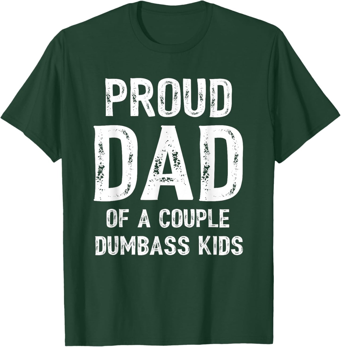 Funny Proud Dad of a Couple Dumbass Kids Father's Day T-Shirt - T-Shirt | Forest