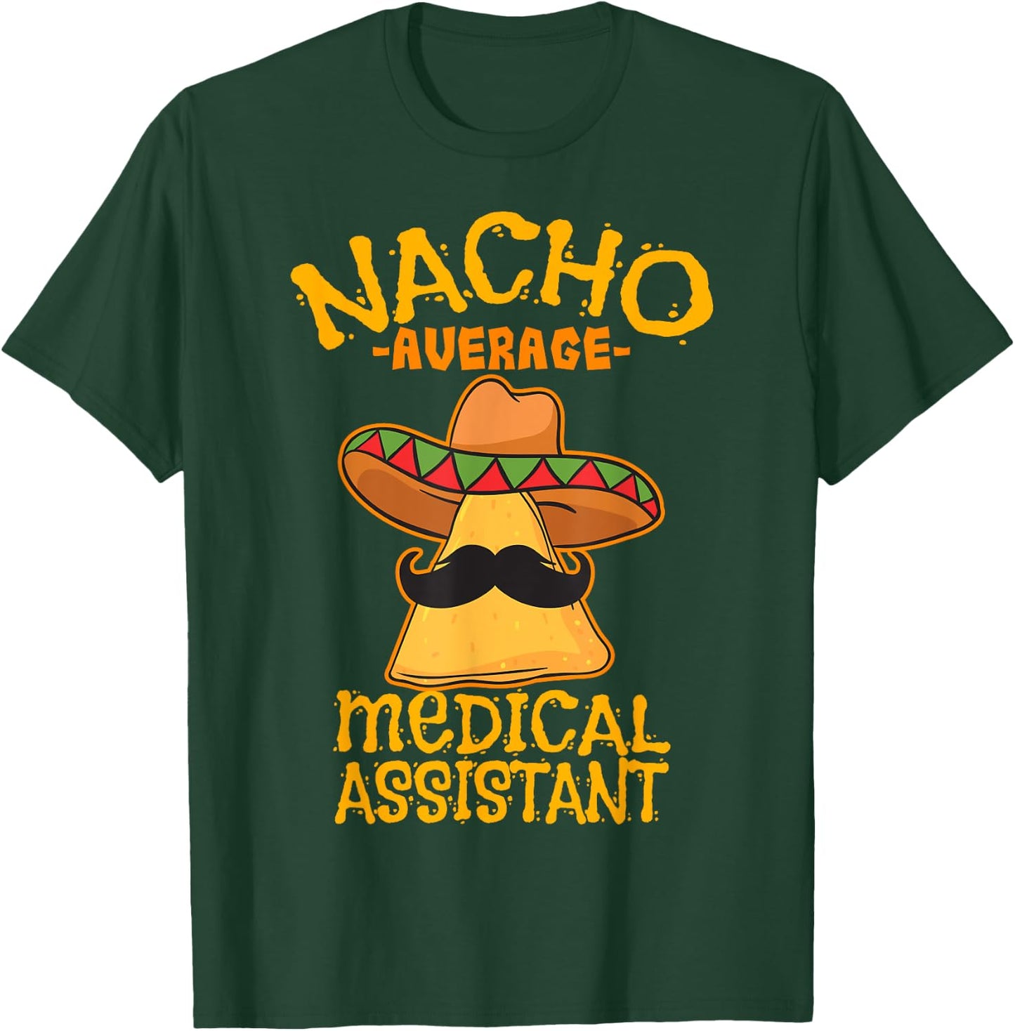 Nacho Average Medical Assistant Clinical Cinco de Mayo Party T-Shirt - T-Shirt | Forest