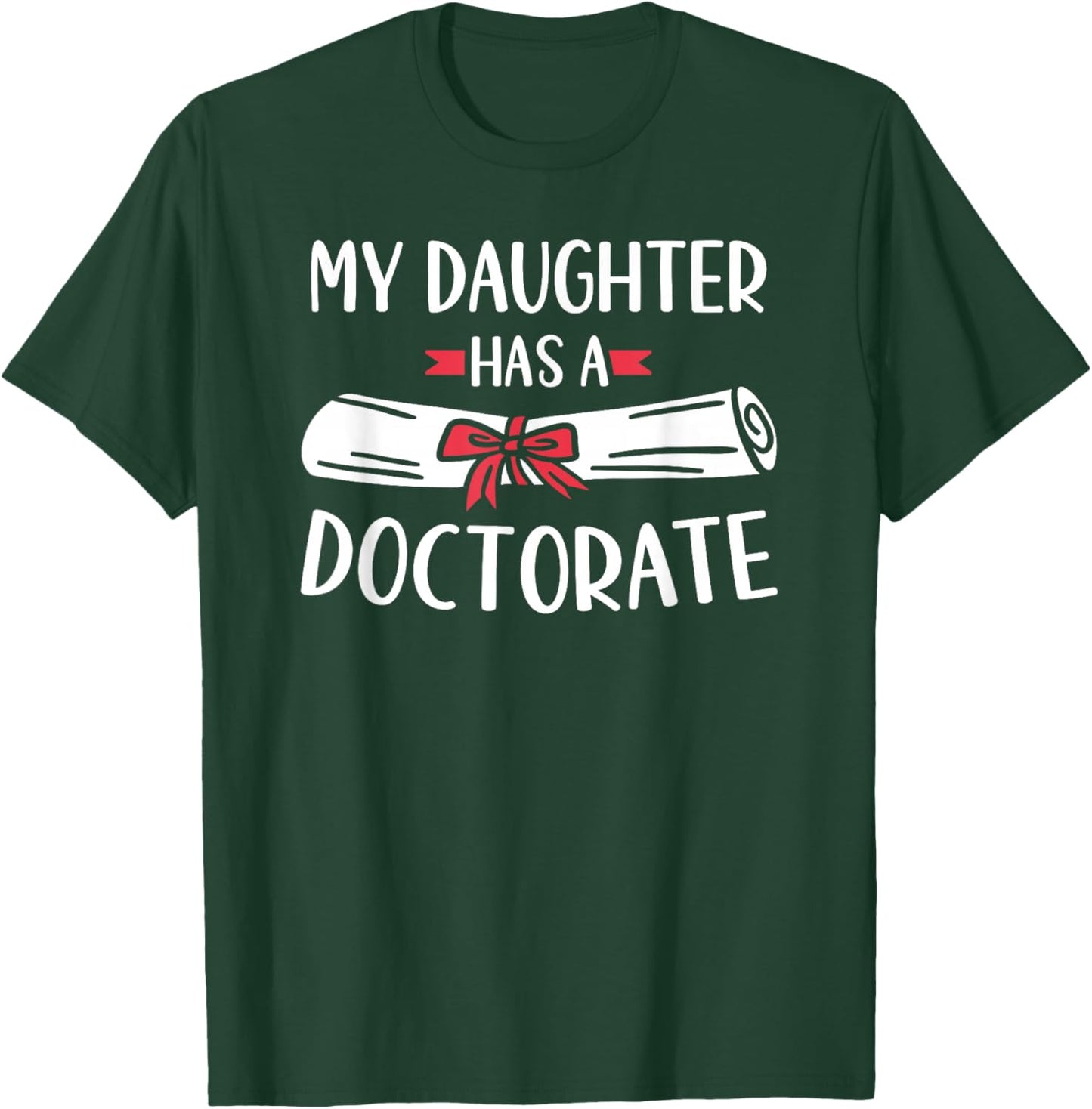 My Daughter Has A Doctorate T-Shirt - T-Shirt | Forest