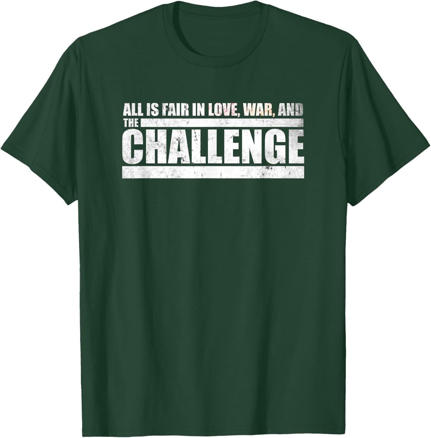 Challenge Quote - All is Fair in Love, War and The Challenge T-Shirt - T-Shirt | Forest