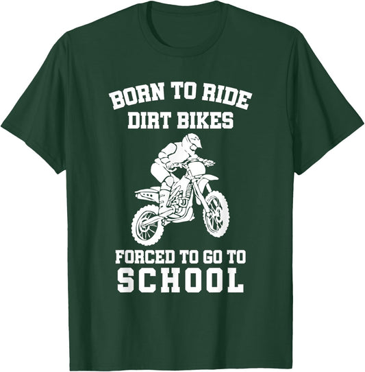 Born To Ride Dirt Bikes Forced To Go To School T-Shirt - T-Shirt | Forest