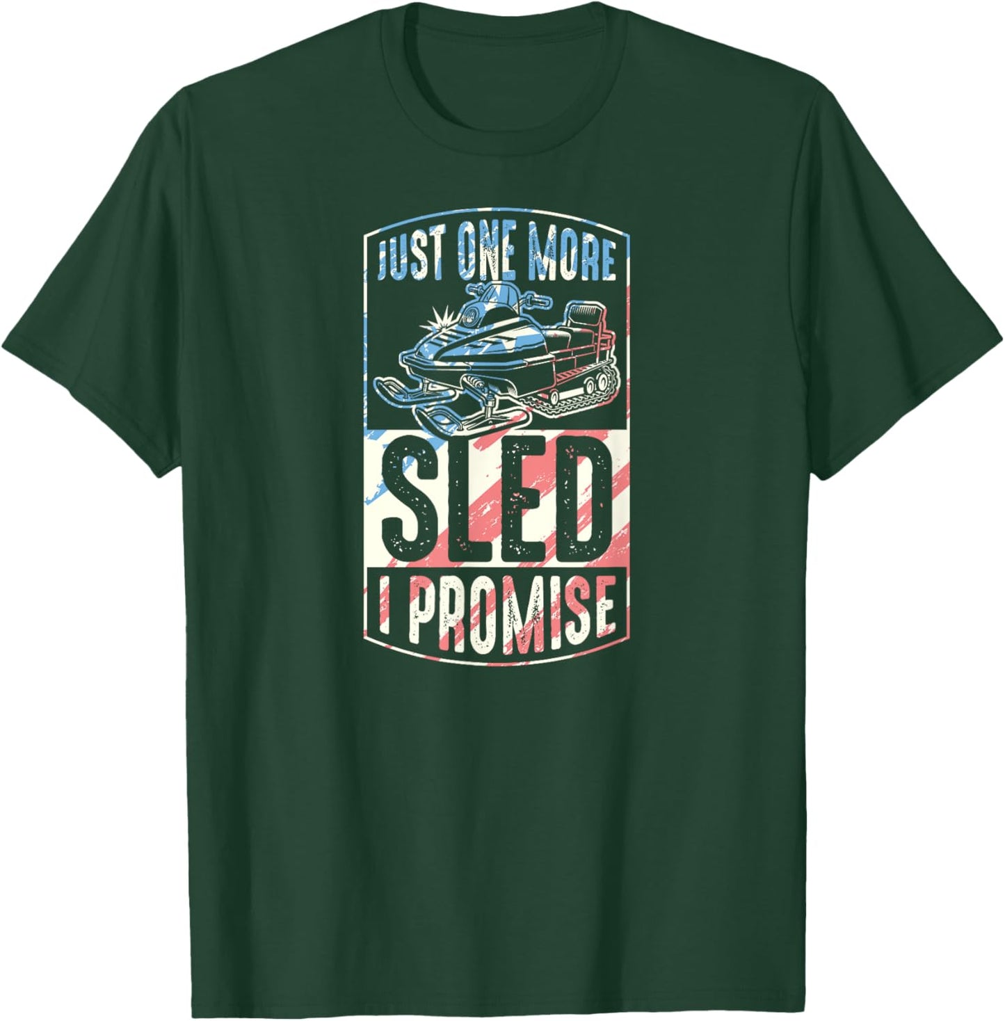 Just One More Sled I Promise Snowmobile T-Shirt - T-Shirt | Forest