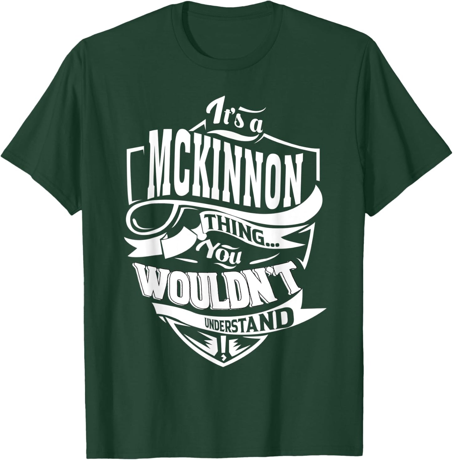 It's a MCKINNON Thing Gifts T-Shirt - T-Shirt | Forest