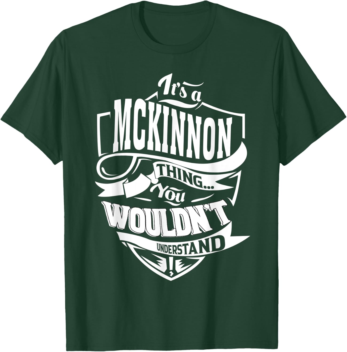 It's a MCKINNON Thing Gifts T-Shirt - T-Shirt | Forest