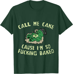 Call Me Cake, Cause Im So Fucking Baked - Funny Weed 4:20 T-Shirt - T-Shirt | Forest